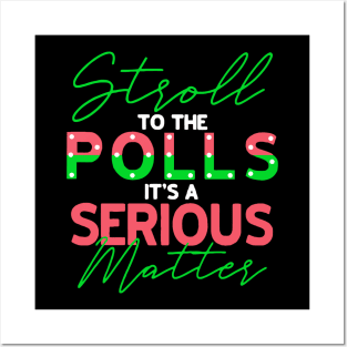 Stroll to Polls It's A Serious Matter Posters and Art